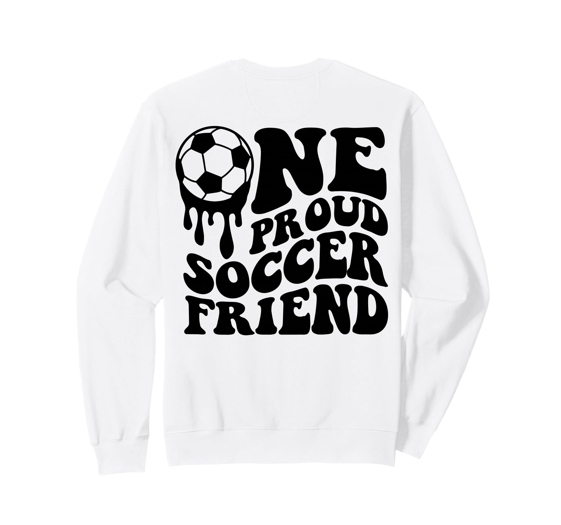 Proud Soccer Friend Soccer Ball Drip Sweatshirt - Novelty Apparel Unisex