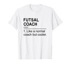 Futsal Coach Like Normal Coach But T-Shirt - Minimalist Print for Adults