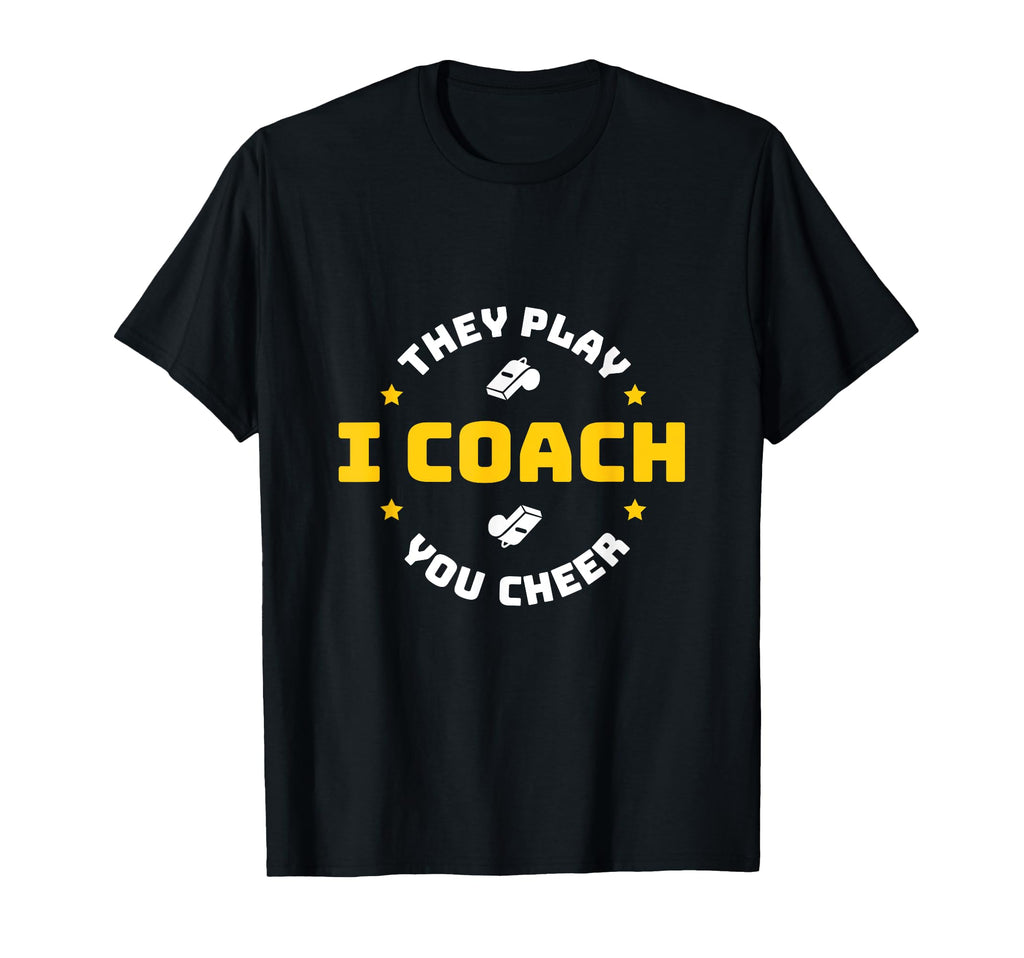 I Coach They Play You Cheer T-Shirt - Minimalist Print Unisex