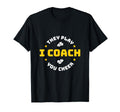 I Coach They Play You Cheer T-Shirt - Minimalist Print Unisex