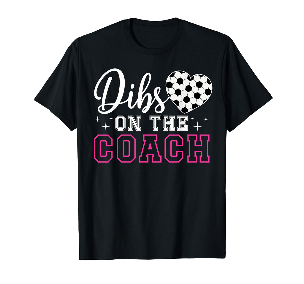 Dibs Coach Soccer Coach Wife Soccer T-Shirt - Fun Novelty Design Men Women