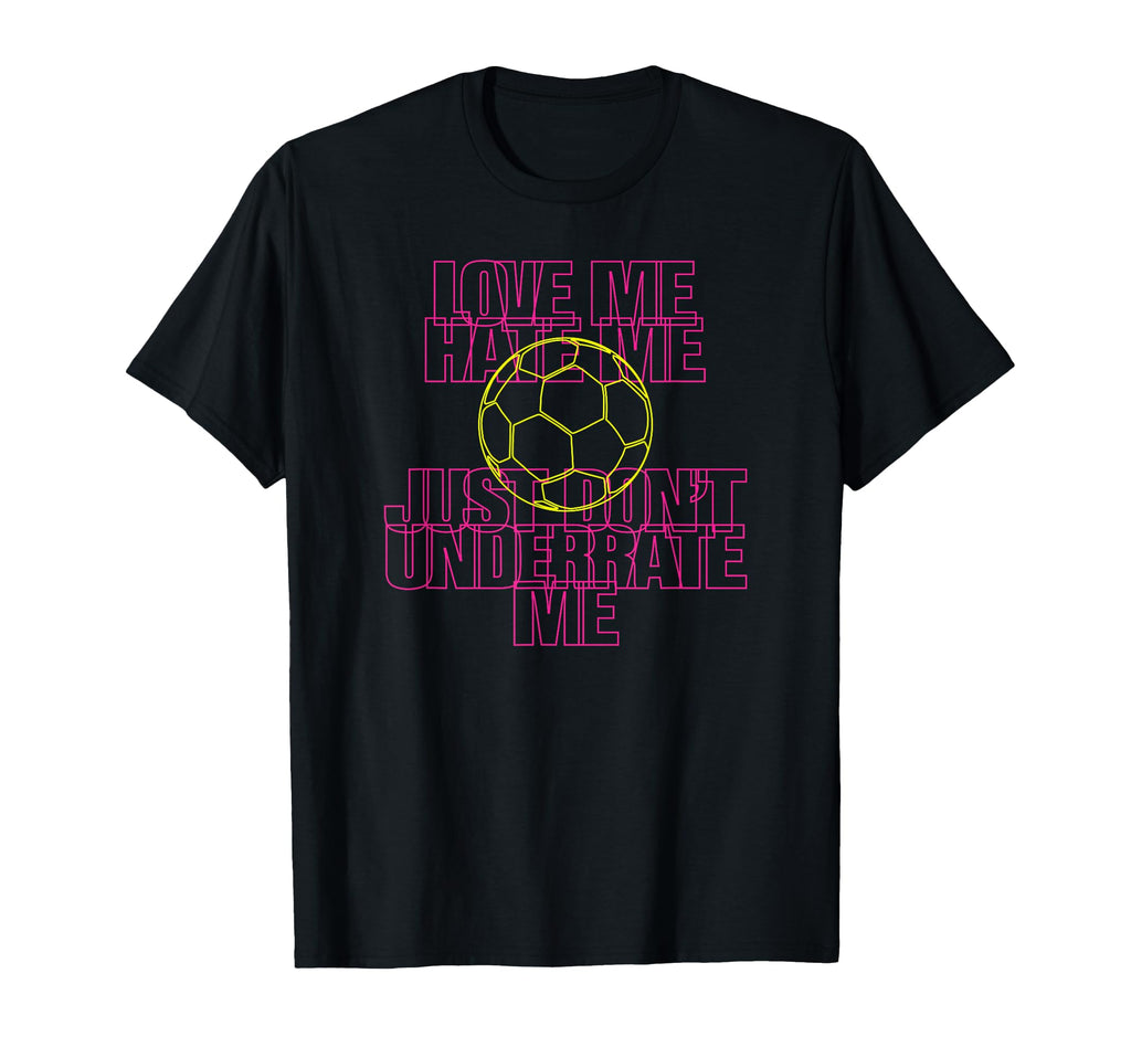 Love Me Hate Me Just Dont Underrate Me T-Shirt - Unique Graphic Unisex