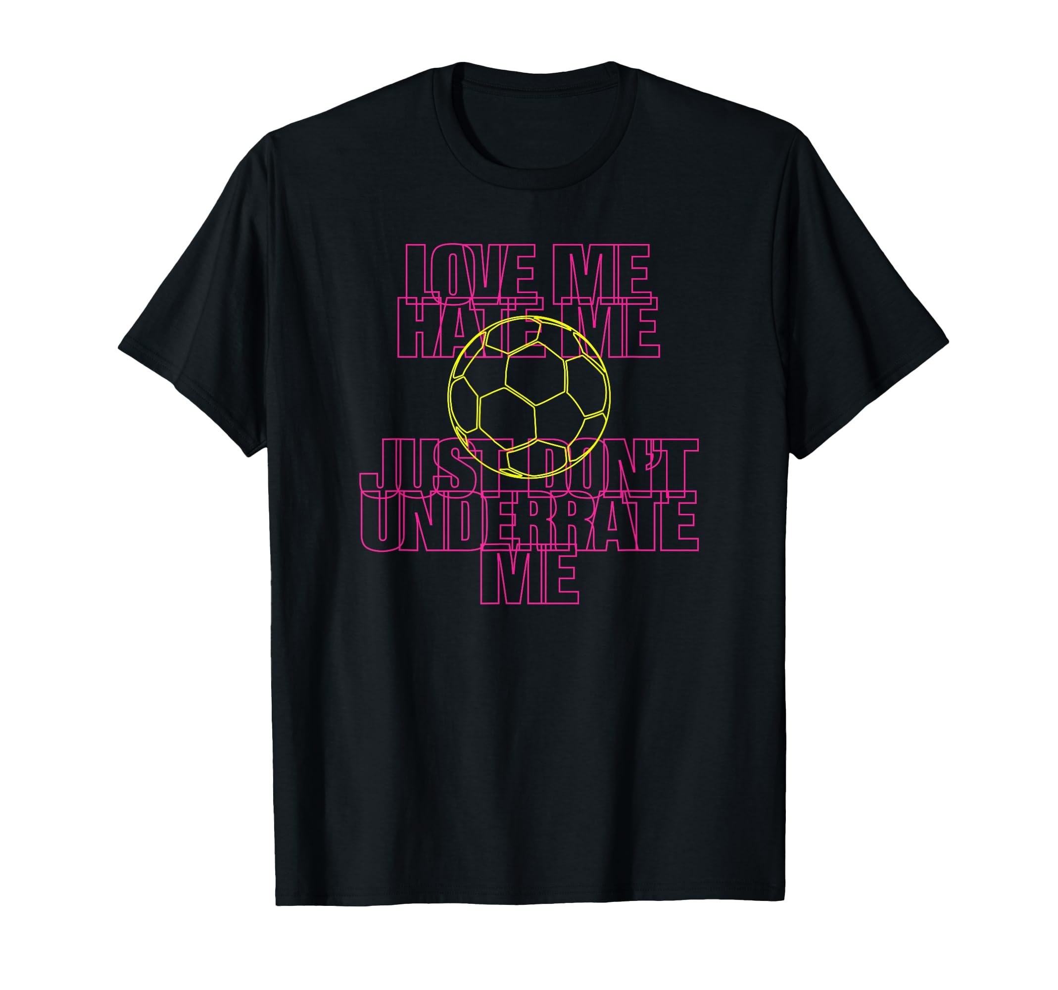 Love Me Hate Me Just Dont Underrate Me T-Shirt - Unique Graphic Unisex