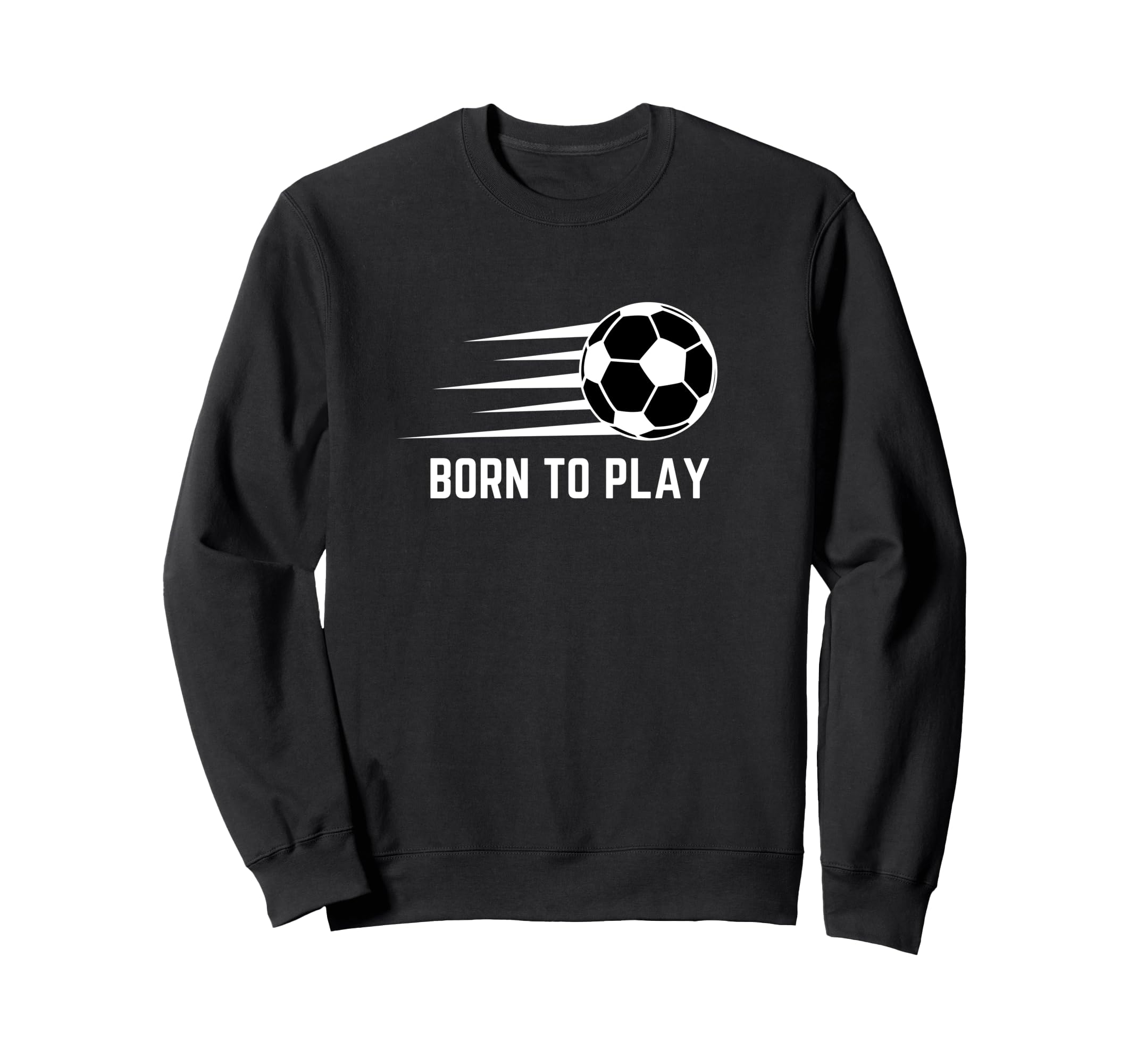 Born To Play Soccer Football Player Sweatshirt - Streetwear Style Men Women