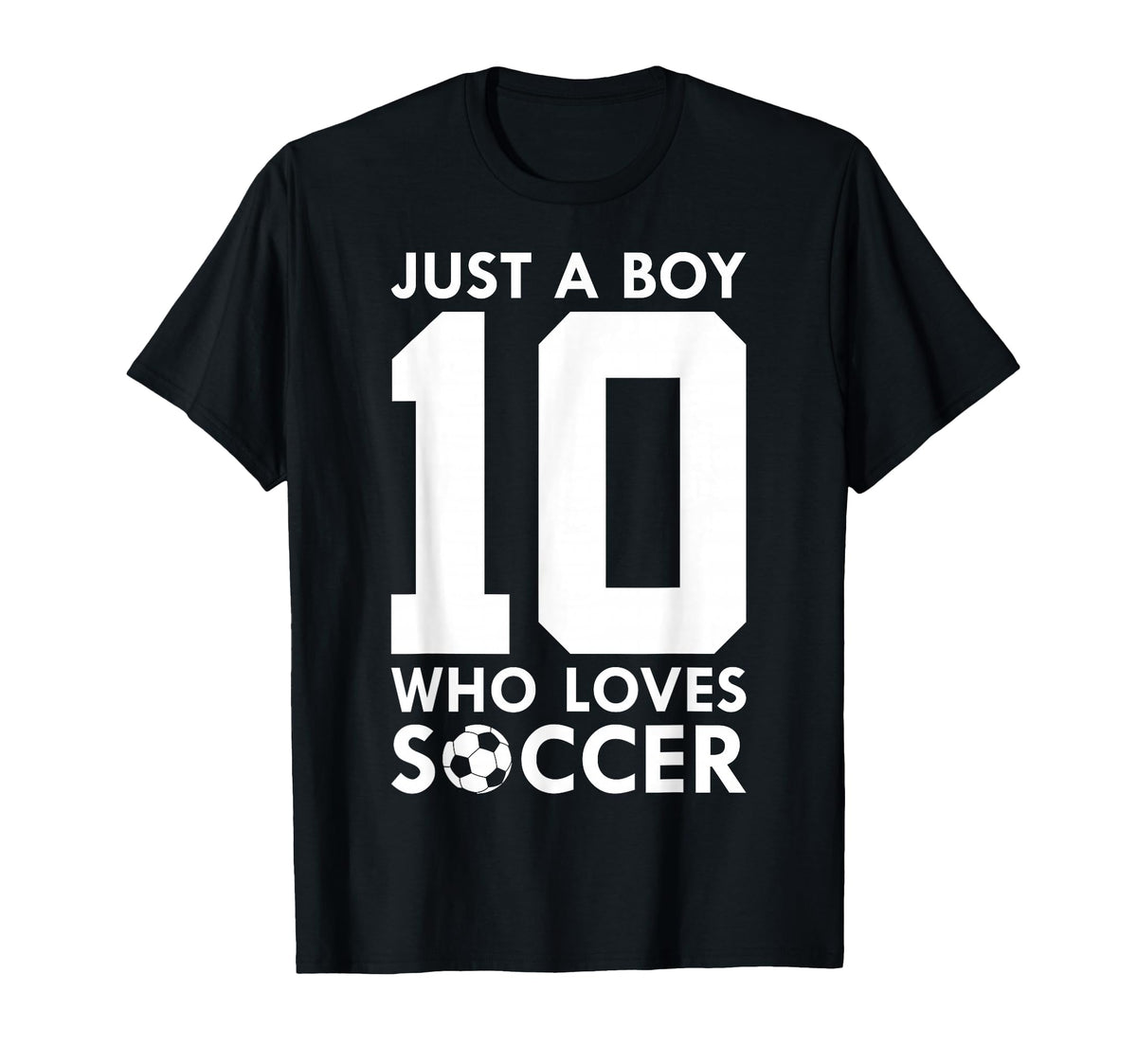 Just Who Loves 10 Years Soccer 10Th Birthday T-Shirt - Graphic Print Unisex