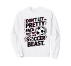Dont Let Pretty Face Fool You Soccer Sweatshirt - Novelty Apparel Unisex