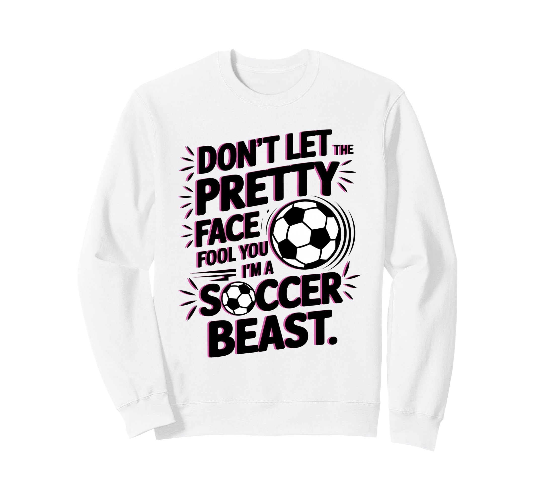 Dont Let Pretty Face Fool You Soccer Sweatshirt - Novelty Apparel Unisex