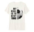 My Goal Is To Deny Yours Soccer Goalie T-Shirt - Unique Graphic for Adults