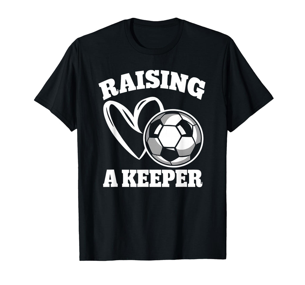 Raising Keeper Goalie Soccer T-Shirt - Novelty Apparel Men Women
