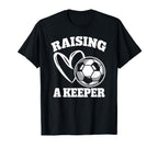 Raising Keeper Goalie Soccer T-Shirt - Novelty Apparel Men Women
