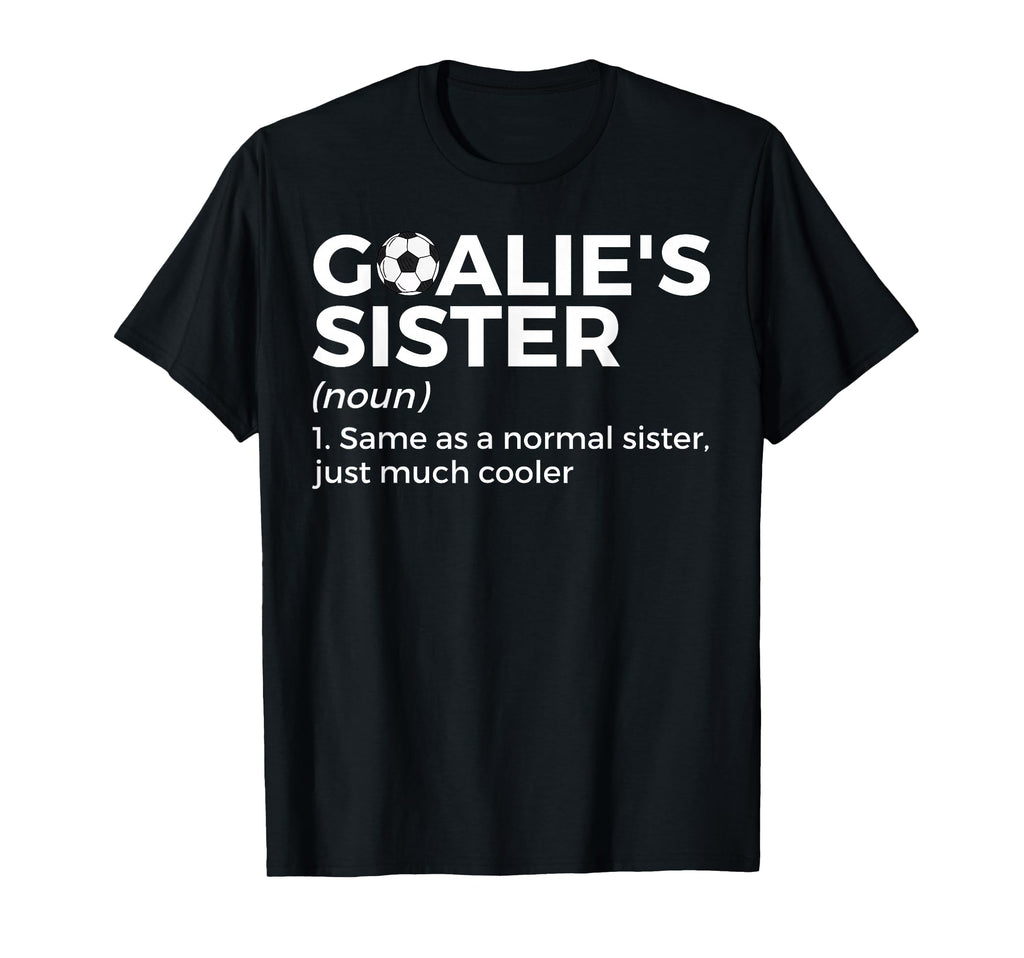Soccer Goalies Sister Definition T-Shirt - Trendy Graphic Men Women