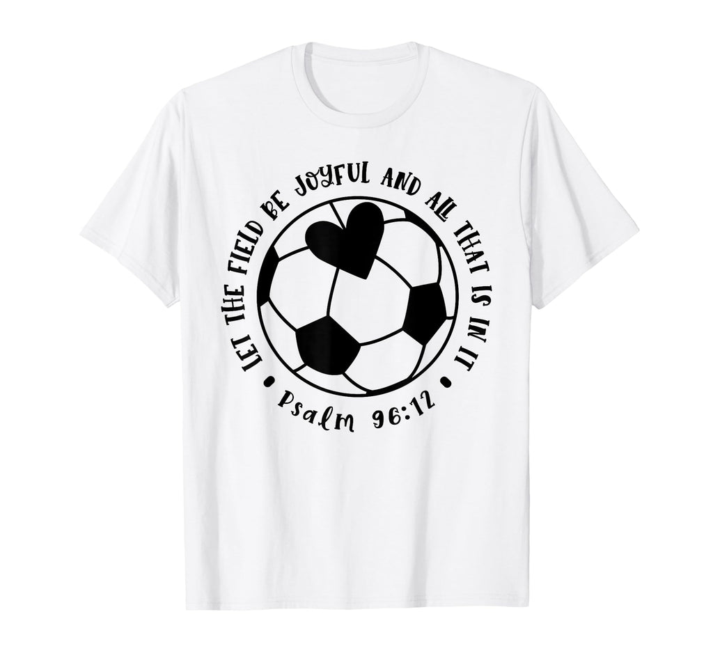 Let Field Be Joyful Soccer Faith T-Shirt - Casual Everyday Wear Unisex