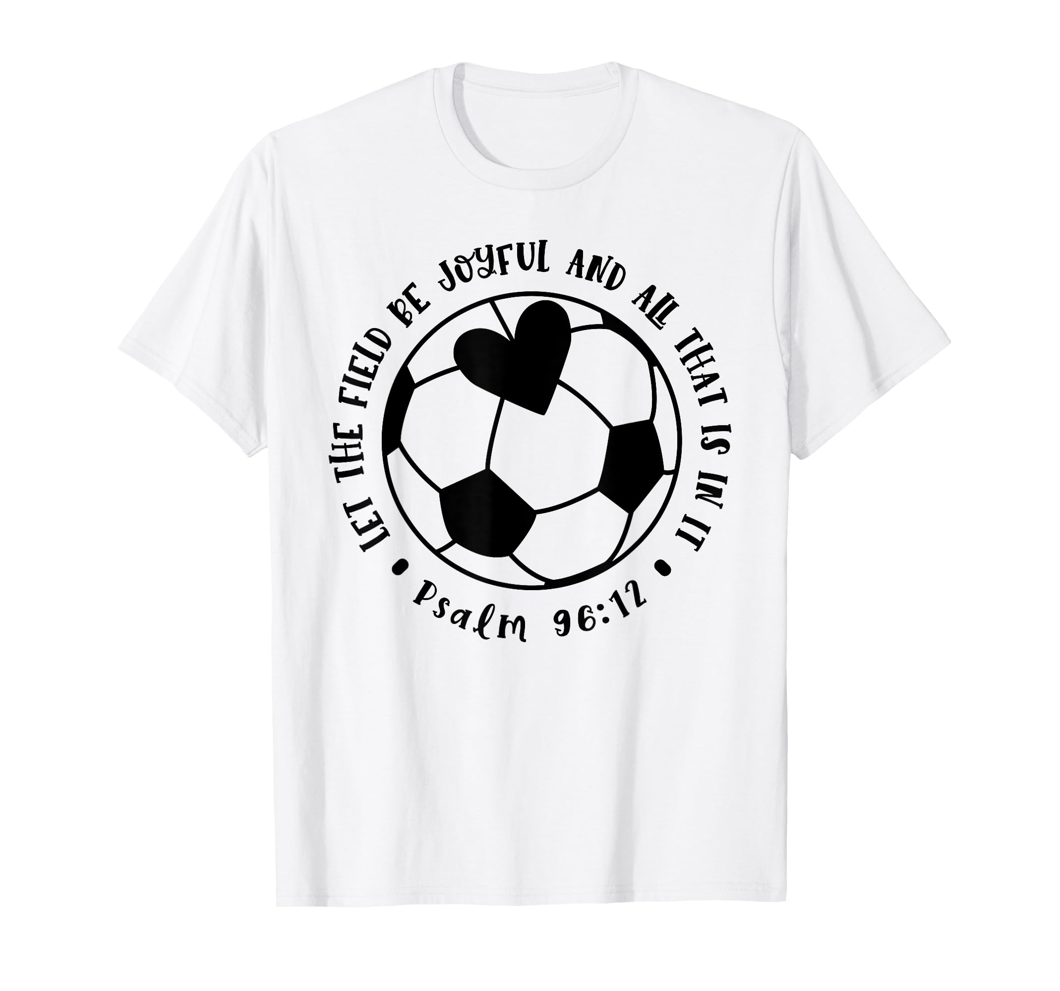 Let Field Be Joyful Soccer Faith T-Shirt - Casual Everyday Wear Unisex