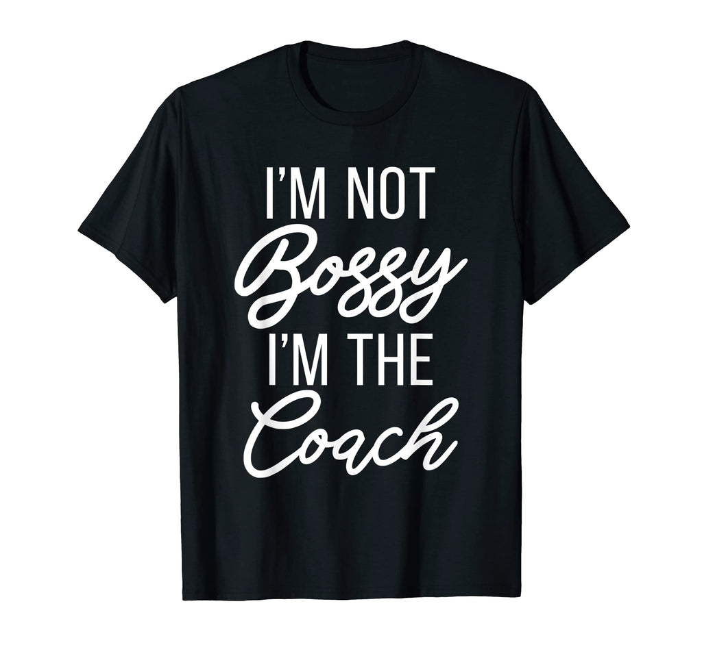 Im Not Bossy Im Coach Sports Coach T-Shirt - Casual Everyday Wear Men Women