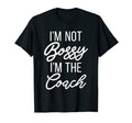 Im Not Bossy Im Coach Sports Coach T-Shirt - Casual Everyday Wear Men Women