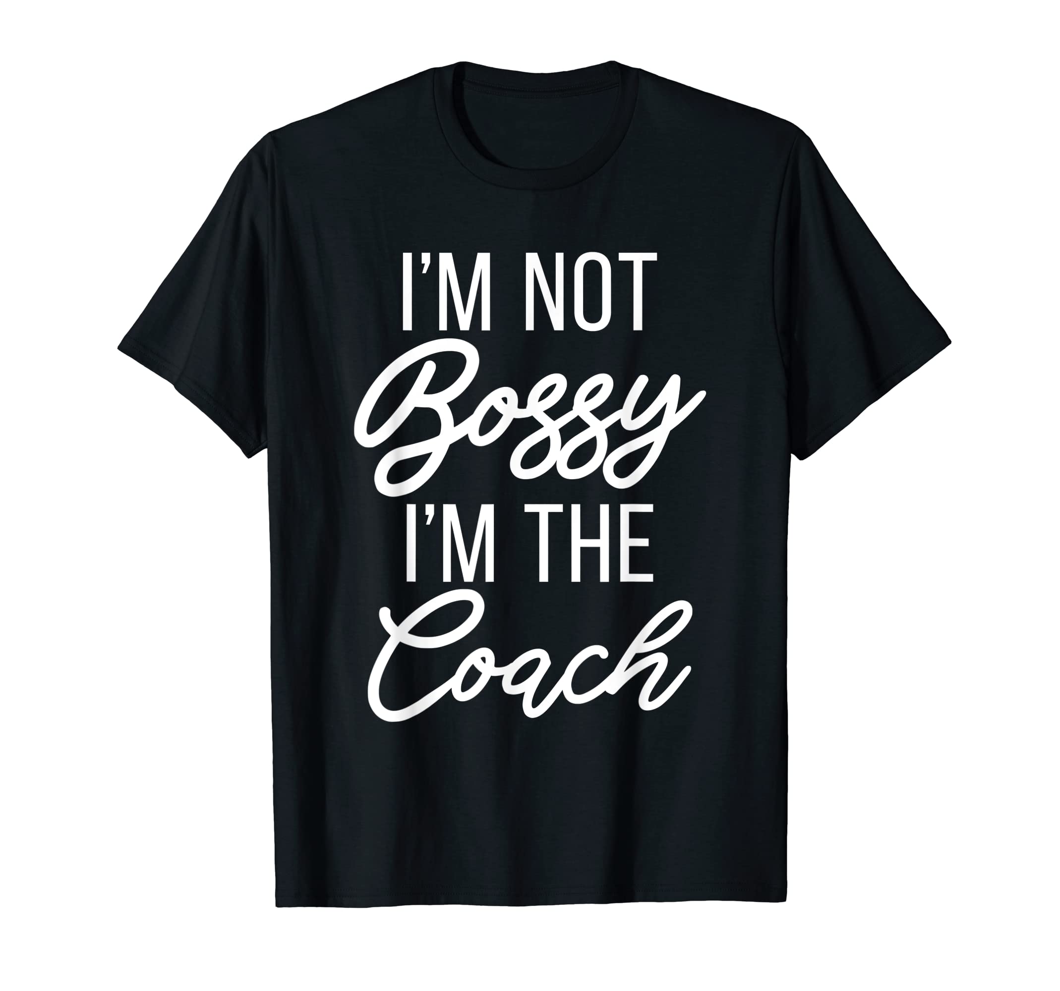 Im Not Bossy Im Coach Sports Coach T-Shirt - Casual Everyday Wear Men Women