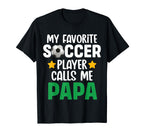 My Favorite Soccer Player Calls Me Papa T-Shirt - Graphic Print for Adults