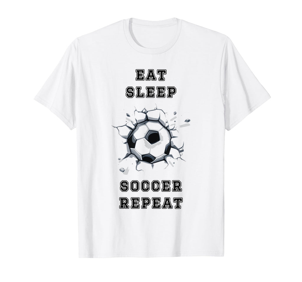 Eat Sleep Soccer Repeat Sarcastic T-Shirt - Casual Everyday Wear Unisex