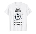 Eat Sleep Soccer Repeat Sarcastic T-Shirt - Casual Everyday Wear Unisex