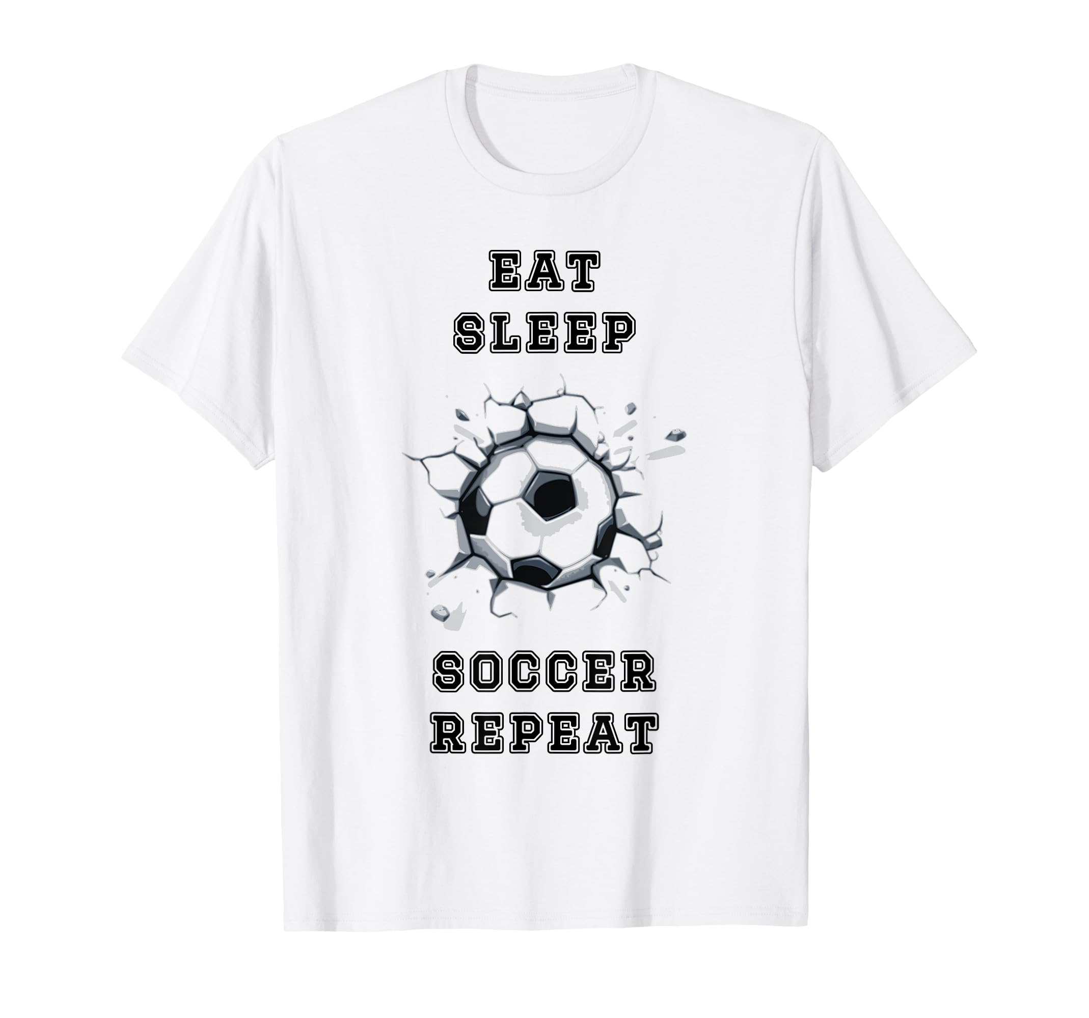 Eat Sleep Soccer Repeat Sarcastic T-Shirt - Casual Everyday Wear Unisex