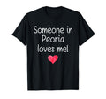 Someone Peoria Il Illinois Loves Me T-Shirt - Casual Everyday Wear Unisex