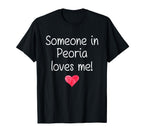 Someone Peoria Il Illinois Loves Me T-Shirt - Casual Everyday Wear Unisex