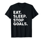 Eat Sleep Stop Goals Funny Soccer Hockey T-Shirt - Novelty Apparel Unisex