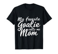 My Favorite Goalie Calls Me Mom Gift T-Shirt - Minimalist Print Men Women