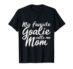 My Favorite Goalie Calls Me Mom Gift T-Shirt - Minimalist Print Men Women