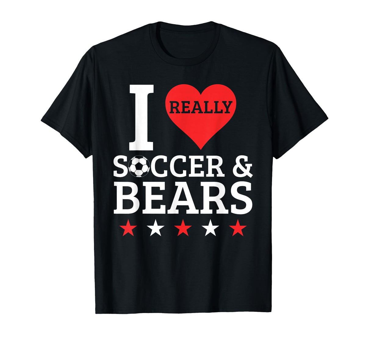 I Love Soccer And Bears Funny Football T-Shirt - Novelty Apparel Unisex