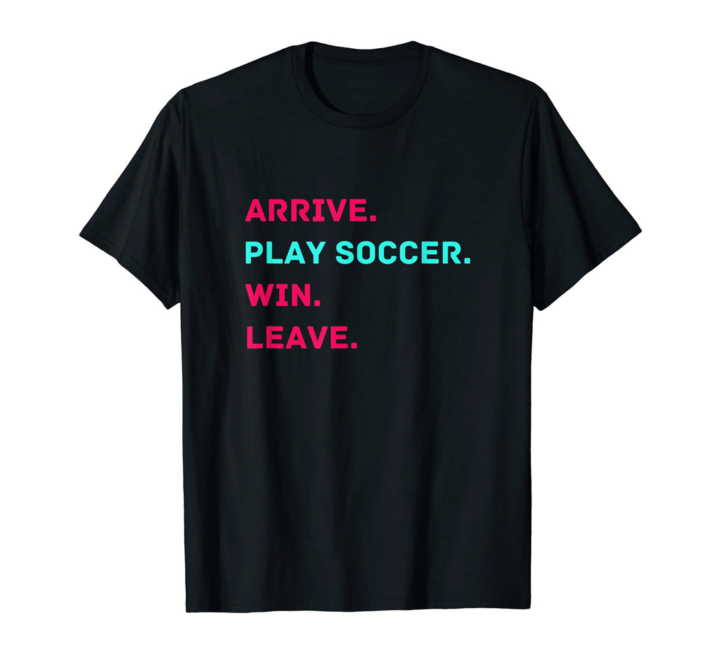 Arrive Play Soccer Win Leave Fun T-Shirt - Minimalist Print for Adults