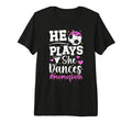 He Plays She Dances Mom Both T-Shirt - Casual Everyday Wear Men Women