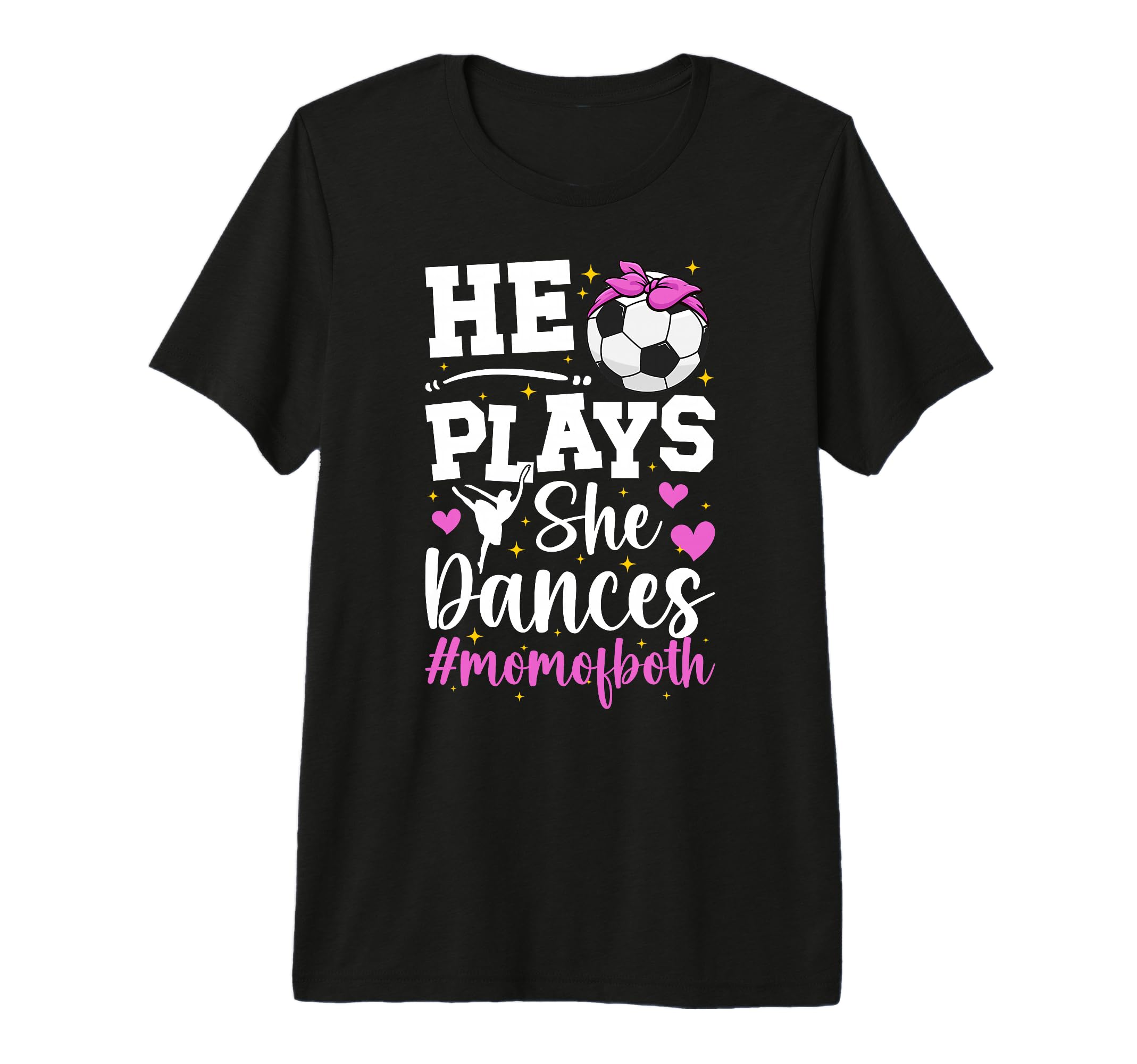 He Plays She Dances Mom Both T-Shirt - Casual Everyday Wear Men Women