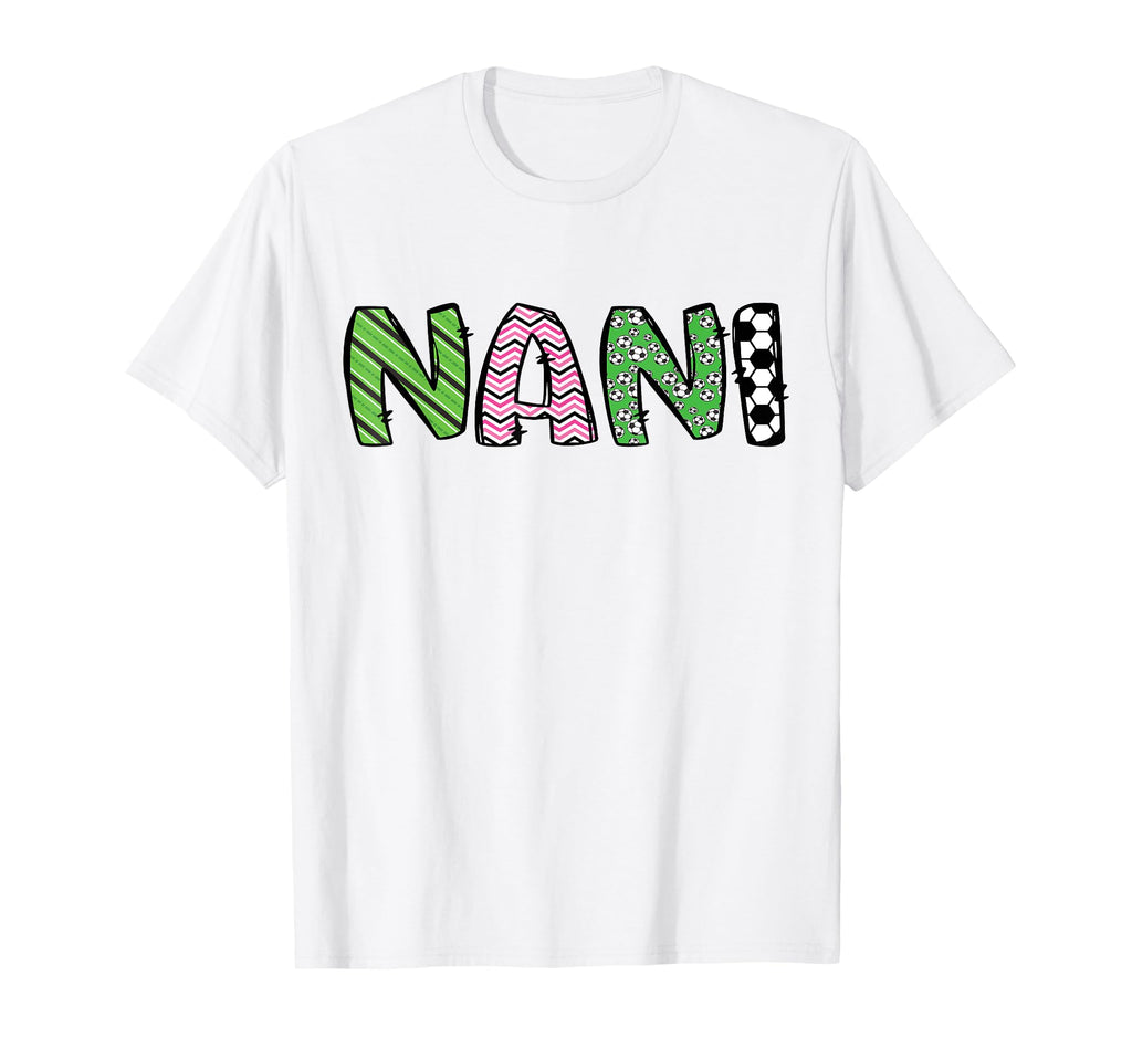 Soccer Nani Funny Soccer Birthday Family T-Shirt - Streetwear Style Unisex