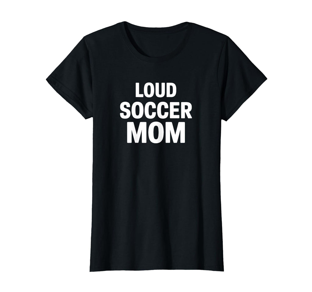 Loud Soccer Mom Proud Game Day Supporter T-Shirt - Unique Graphic Unisex