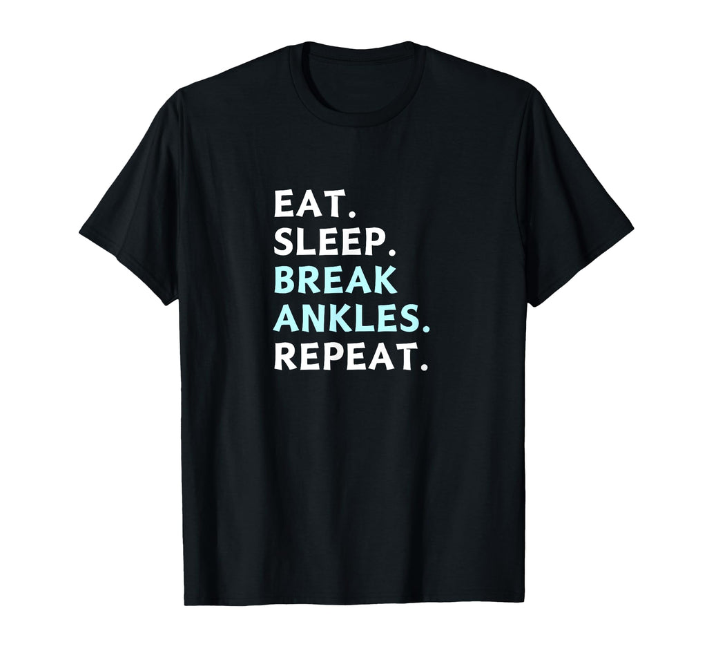 Eat Sleep Break Ankles Repeat T-Shirt - Custom Art Print for Adults