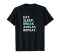 Eat Sleep Break Ankles Repeat T-Shirt - Custom Art Print for Adults