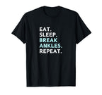 Eat Sleep Break Ankles Repeat T-Shirt - Custom Art Print for Adults