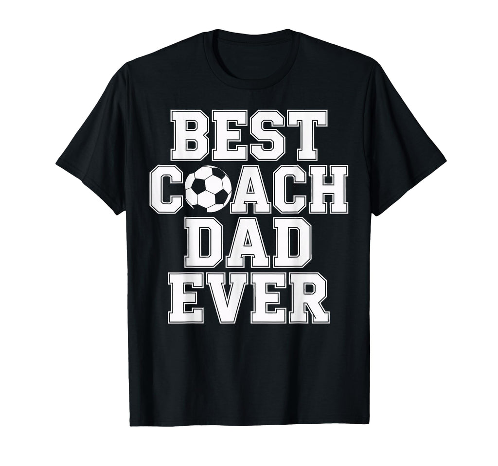 Best Coach Dad Ever Soccer T-Shirt - Casual Everyday Wear Men Women