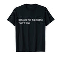 Because Im Coach Thats Why Funny T-Shirt - Minimalist Print for Adults