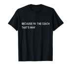 Because Im Coach Thats Why Funny T-Shirt - Minimalist Print for Adults