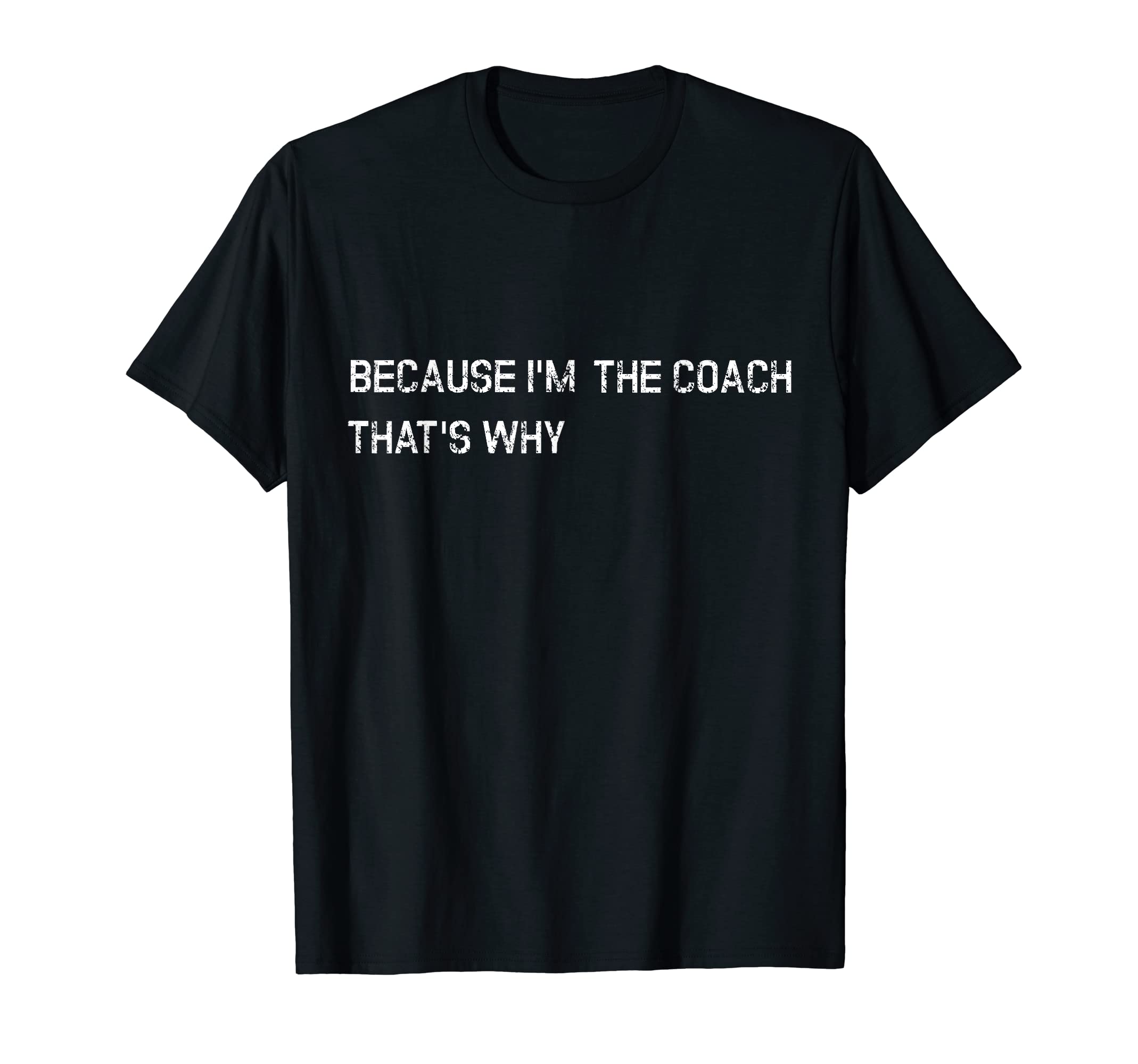 Because Im Coach Thats Why Funny T-Shirt - Minimalist Print for Adults