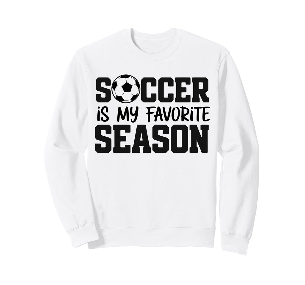 Soccer Is My Favorite Season Sweatshirt - Custom Art Print Unisex