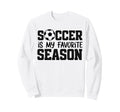 Soccer Is My Favorite Season Sweatshirt - Custom Art Print Unisex