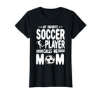 Funny My Favorite Soccer Player Calls Me T-Shirt - Trendy Graphic Unisex