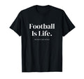 Football Is Life Rest Is Just Details T-Shirt - Aesthetic Graphic Unisex