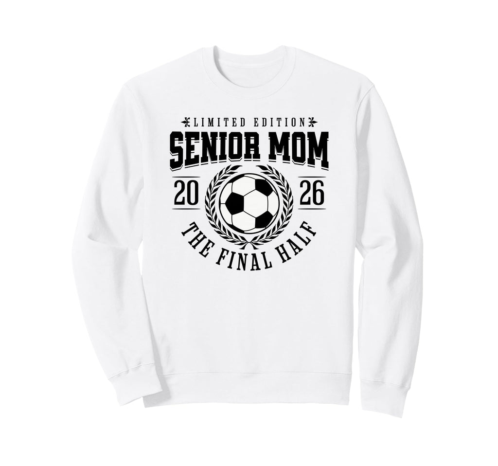 Senior Soccer Mom 2026 Final Half Sweatshirt - Streetwear Style Unisex