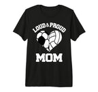 Loud Proud Mom Soccer Volleyball T-Shirt - Aesthetic Graphic Men Women