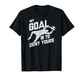 My Goal Is To Deny Yours Soccer T-Shirt - Novelty Apparel Men Women