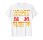 I Didnt Plan Becoming Soccer Mom Soccer T-Shirt - Unique Graphic Men Women